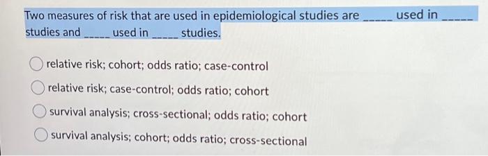 Solved Two measures of risk that are used in epidemiological | Chegg.com
