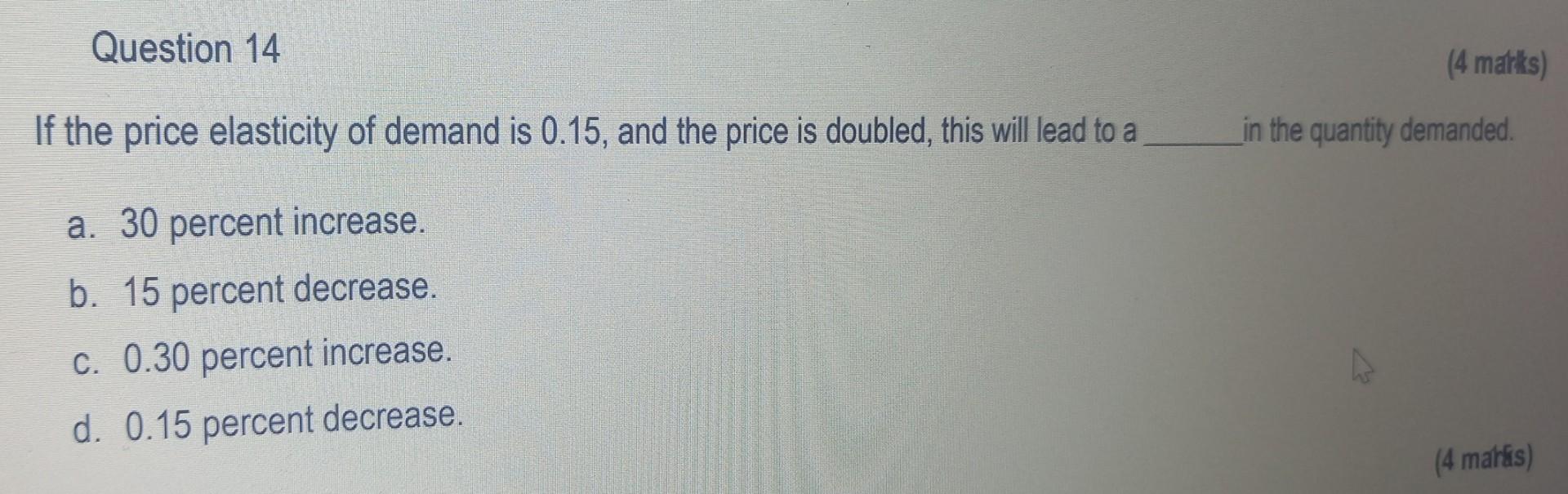 Solved Question 14 If the price elasticity of demand is | Chegg.com