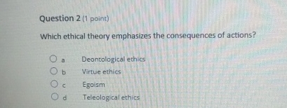 Solved Question 2 (1 ﻿point)Which ethical theory emphasizes | Chegg.com