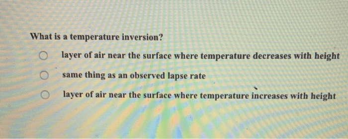 Solved What is a temperature inversion? O layer of air near | Chegg.com