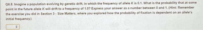 Solved Q6.8. Imagine a population evolving by genetic drift, | Chegg.com