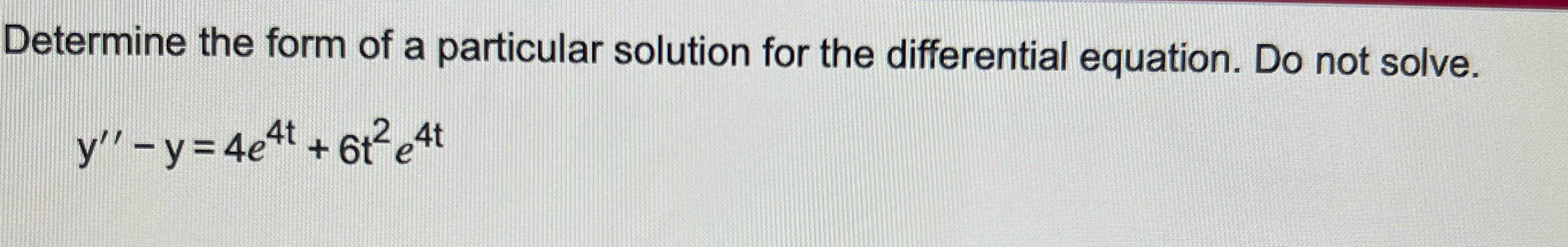 Solved Determine the form of a particular solution for the | Chegg.com