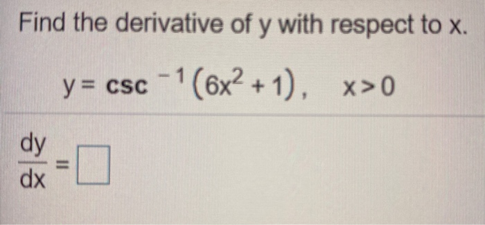 Solved Find the derivative of y with respect to x. y = CSC 1 | Chegg.com