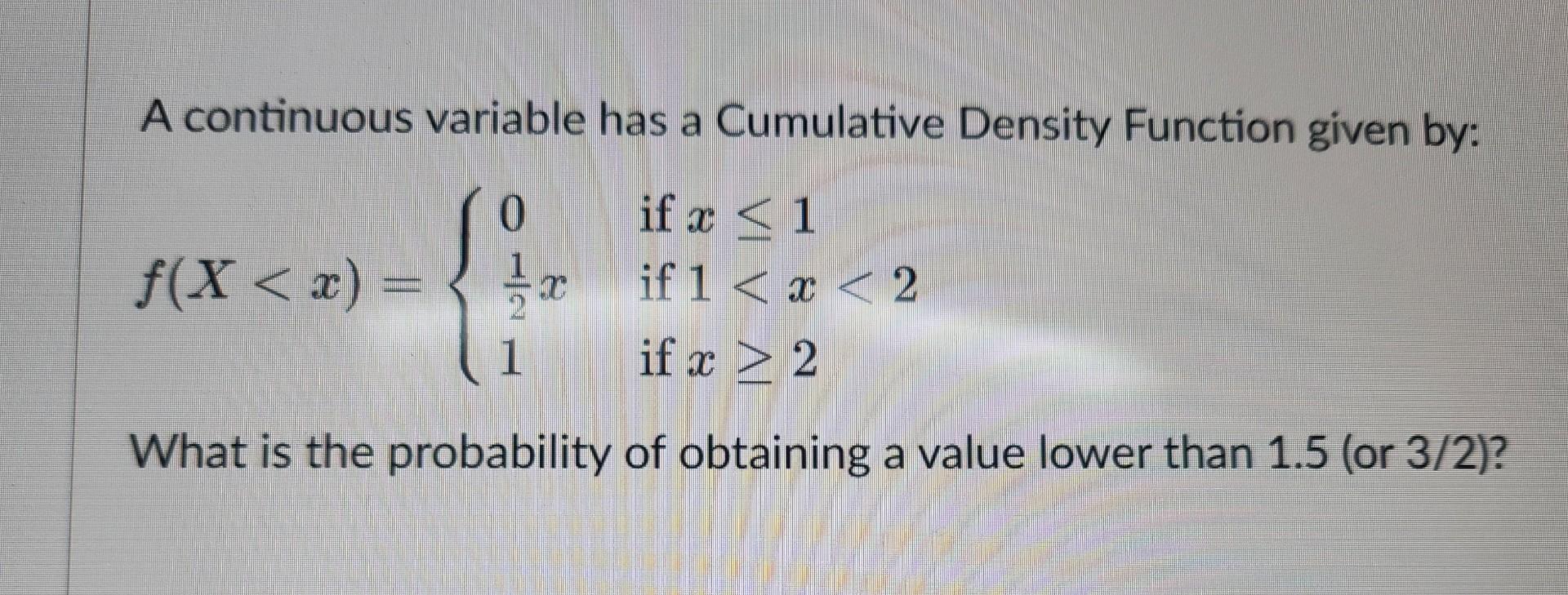 Solved A continuous variable has a Cumulative Density | Chegg.com