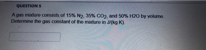 Solved Question 5 A Gas Mixture Consists Of 15 N2 35 Co2