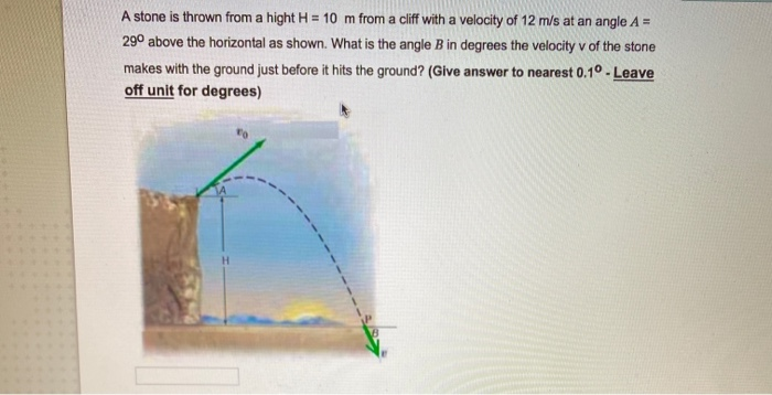 Solved A stone is thrown from a hight H = 10 m from a cliff | Chegg.com