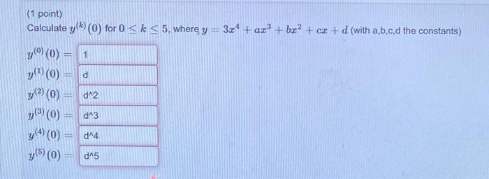 Calculate \( y^{(k)}(0) \) for \( 0 \leq k \leq 5 \), where \( y=3 x^{4}+a x^{3}+b x^{2}+c x+d \) (with a,b,c,d the constants