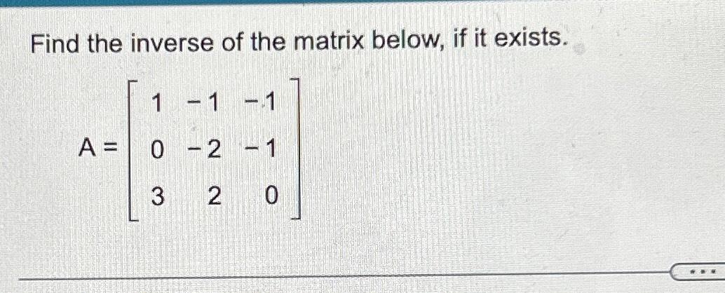 Solved Find the inverse of the matrix below, if it | Chegg.com