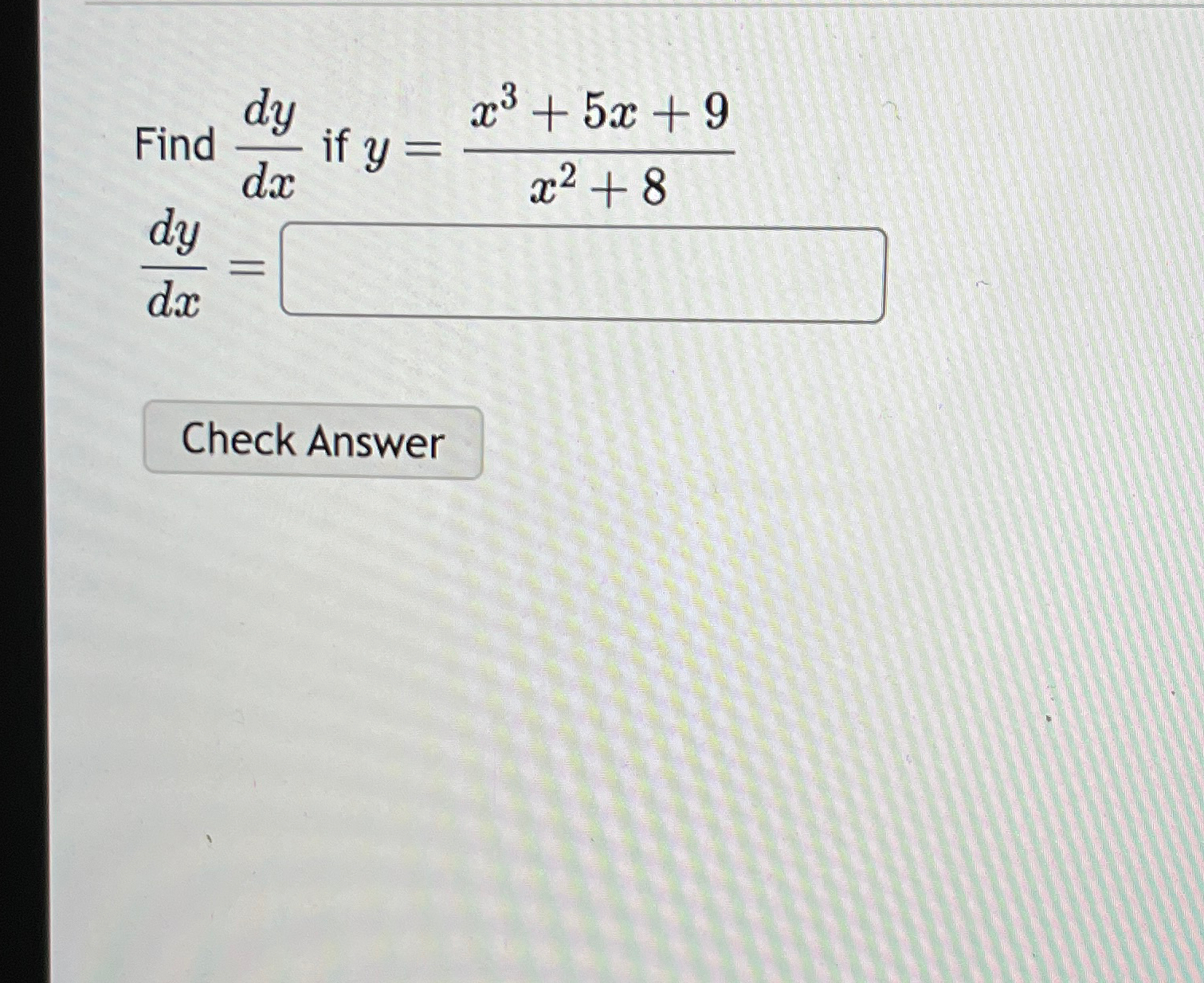 Solved Find dydx ?if y=x3+5x+9x2+8dydx= | Chegg.com