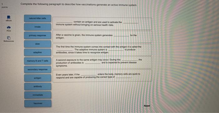 Complete the followting paragraph to descibe how vaccinstions generate an active immune system. contain an antigen ard are us