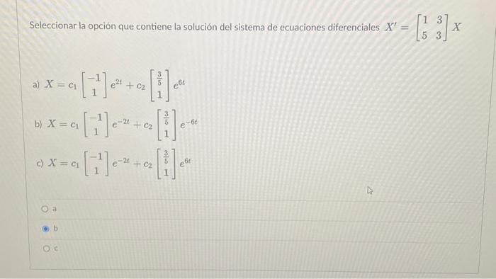 Seleccionar la opción que contiene la solución del sistema de ecuaciones diferenciales \( X^{\prime}=\left[\begin{array}{ll}1