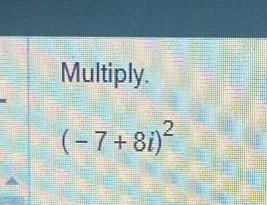 solved-multiply-7-8i-2-chegg