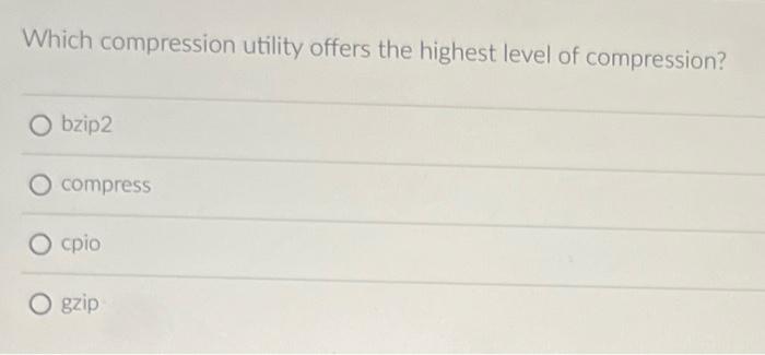 Solved Which compression utility offers the highest level of | Chegg.com