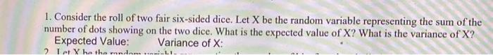 Solved Consider The Roll Of Two Fair Six-sided Dice. Let X | Chegg.com