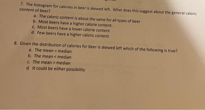 Solved 7. The Histogram For Calories In Beer Is Skewed Left. | Chegg.com