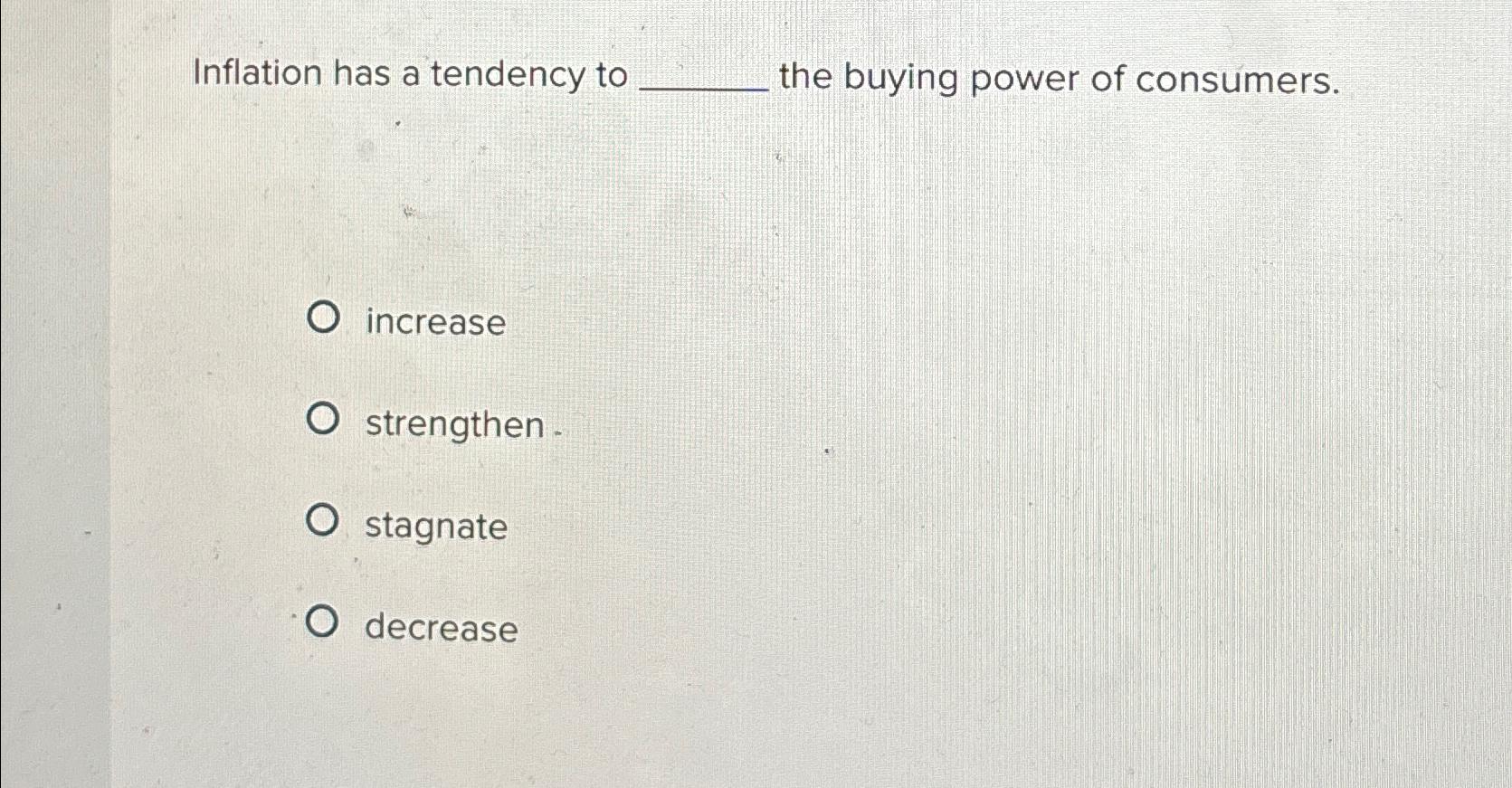 Solved Inflation has a tendency to the buying power of | Chegg.com