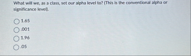 Solved What will we, ﻿as a class, set our alpha level | Chegg.com
