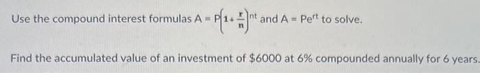 Use the compound interest formulas \( A=P\left(1+\frac{r}{n}\right)^{n t} \) and \( A=P e^{r t} \) to solve.
Find the accumul