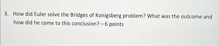 Solved 3. How Did Euler Solve The Bridges Of Konigsberg | Chegg.com