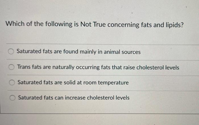Solved Which of the following is Not True concerning fats 