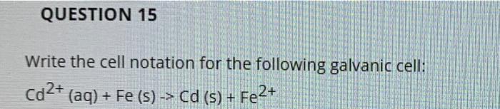 Solved QUESTION 15 Write the cell notation for the following | Chegg.com