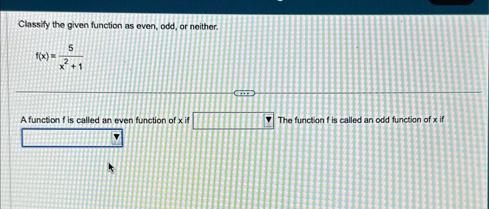 Solved Classify the given function as even, odd, or | Chegg.com