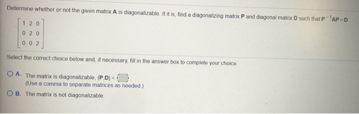 Solved Determine whether or not the given matrix A is | Chegg.com