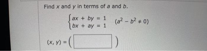 Solved Find x and y in terms of a and b. ax + by = 1 bx + ay | Chegg.com