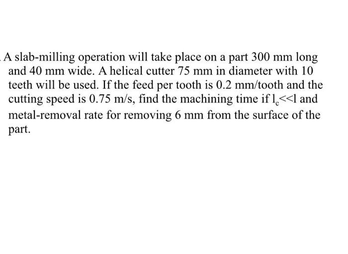 Solved A slabmilling operation will take place on a part