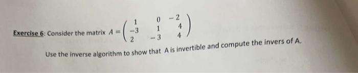 Solved Exercise 6: Consider the matrix A=⎝⎛1−3201−3−244⎠⎞ | Chegg.com