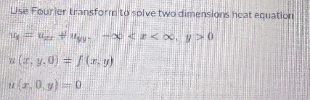 Solved Use Fourier Transform To Solve Two Dimensions Heat | Chegg.com