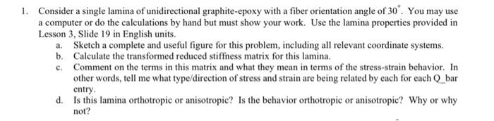 Consider a single lamina of unidirectional graphite-epoxy with a fiber orientation angle of \( 30^{\circ} \). You may use a c