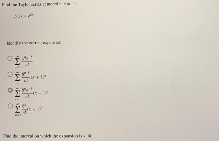 Solved Find the Taylor series centered at c=−1. f(x)=e8x | Chegg.com