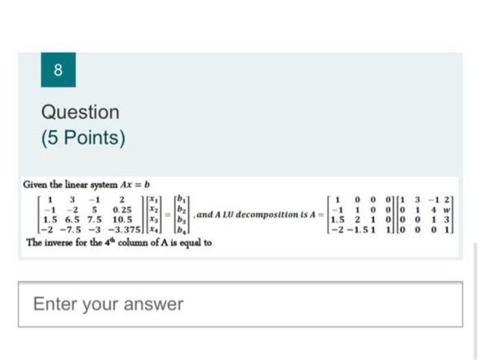 Solved 8 Question (5 Points) Given the linear system Ax = b | Chegg.com