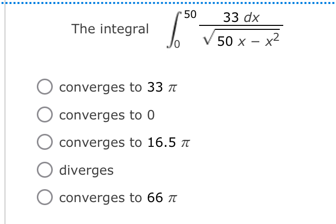 Solved The integral ∫05033dx50x-x22converges to 33πconverges | Chegg.com