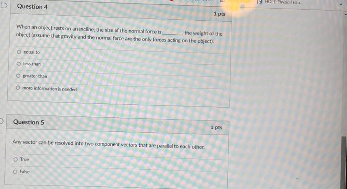 When an object rests on an incline, the size of the normal force is object (assume that gravity and the normal force are the