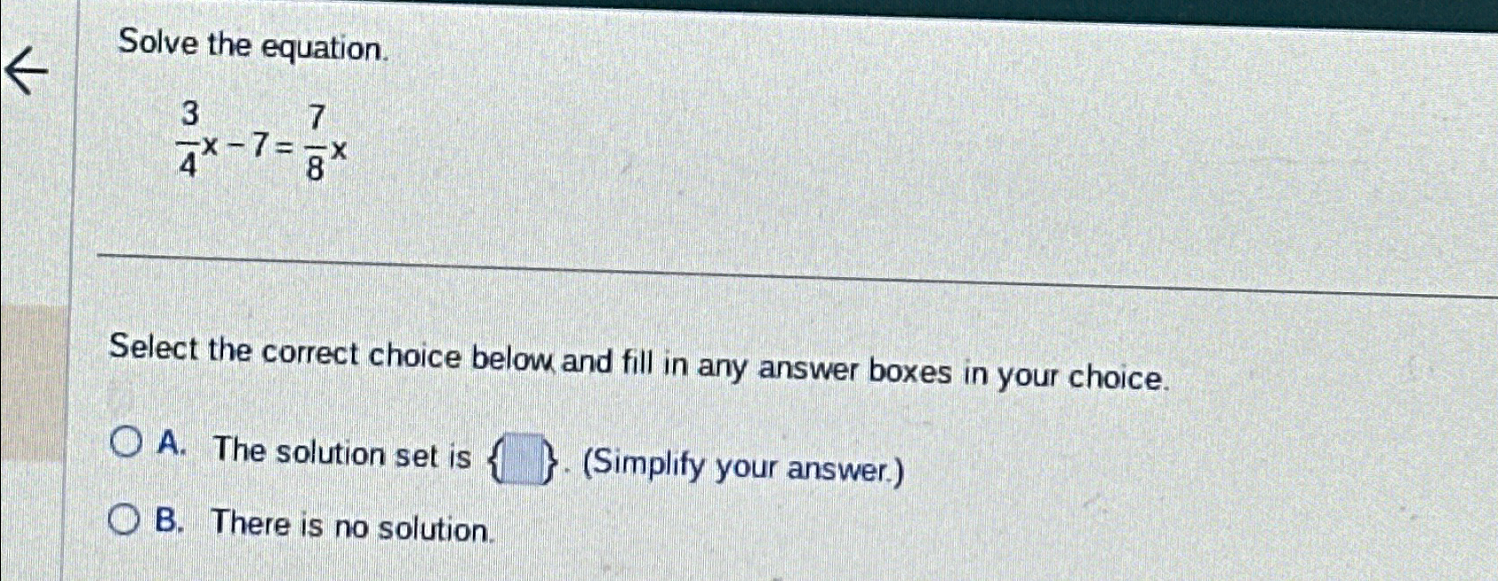 Solved Solve the equation.34x-7=78xSelect the correct choice | Chegg.com