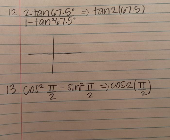 Solved 12. 2 tan 67.5° 1- tan2 67.5° 13. cos2 ? 2 12 sin 27 | Chegg.com