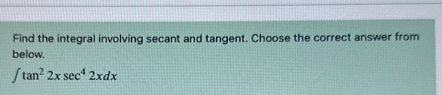 Solved Find the integral involving secant and tangent. | Chegg.com