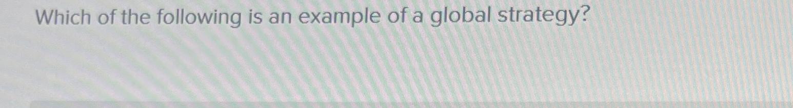 Solved Which of the following is an example of a global | Chegg.com