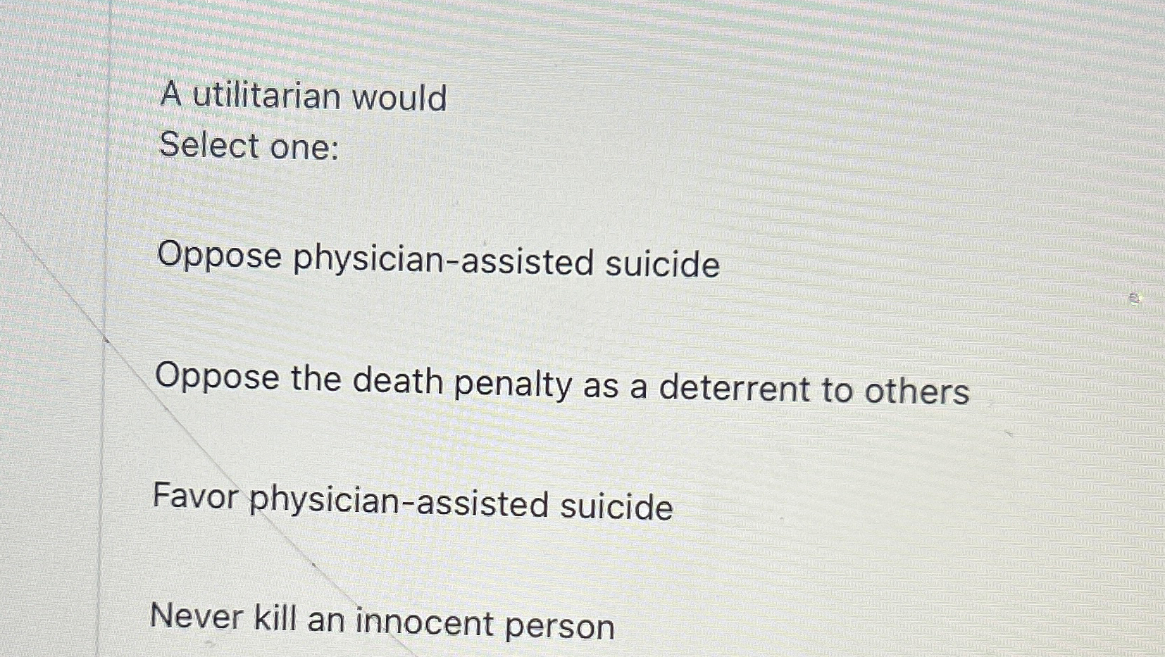 Solved A utilitarian wouldSelect one:Oppose | Chegg.com