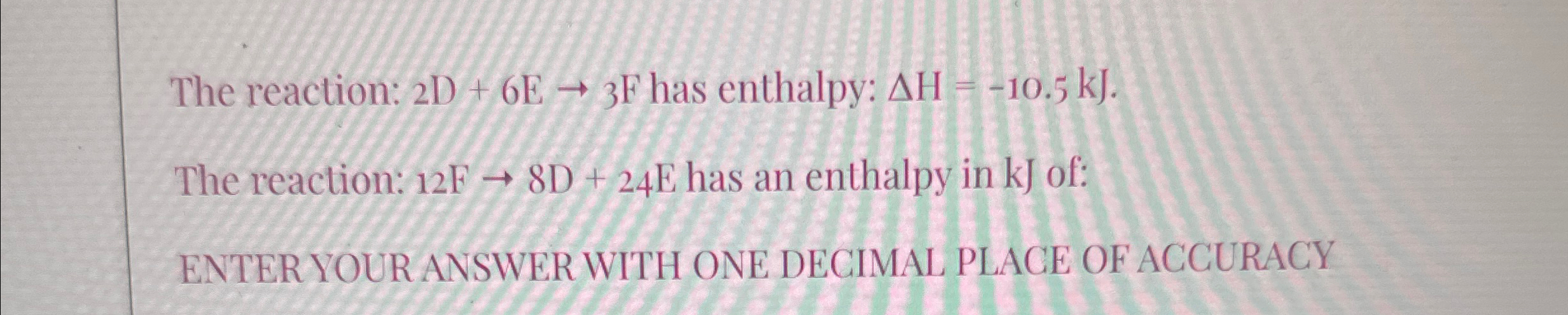 Solved The reaction: 2D+6E→3F ﻿has enthalpy: ΔH=-10.5kJ. | Chegg.com