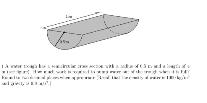 Solved 4 m 0.5 m ) A water trough has a semicircular cross | Chegg.com