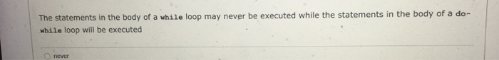 Solved The statements in the body of a while loop may never | Chegg.com