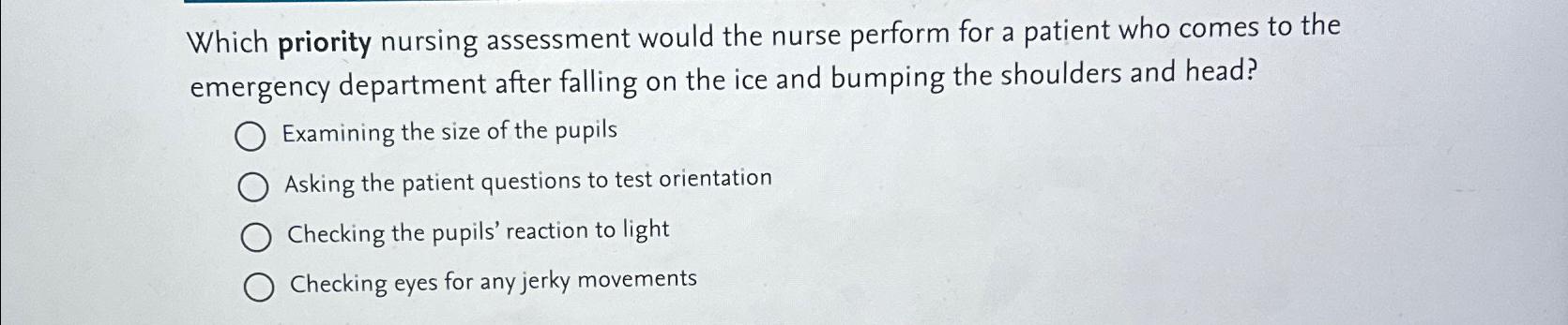 Solved Which Priority Nursing Assessment Would The Nurse 