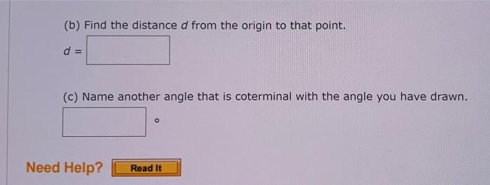 (b) Find the distance \( d \) from the origin to that point.
\[
d=
\]
(c) Name another angle that is coterminal with the angl