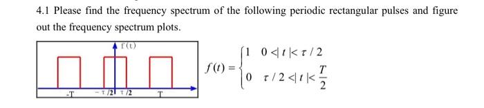 Solved 4.1 Please find the frequency spectrum of the | Chegg.com