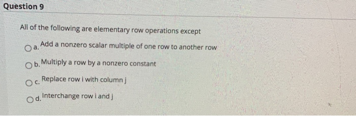 Solved Question 9 All of the following are elementary row Chegg