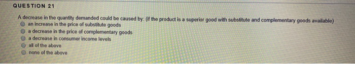 Solved QUESTION 21 A decrease in the quantity demanded could | Chegg.com