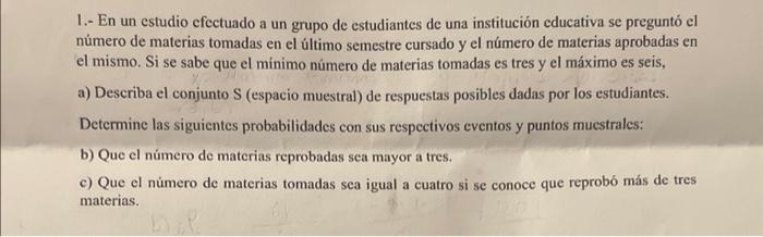 1.- En un estudio efectuado a un grupo de estudiantes de una institución educativa se preguntó el número de materias tomadas